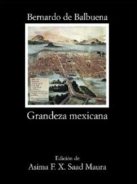 Grandeza mexicana (1604), Bernardo de Balbuena. Madrid: Cátedra, 2011