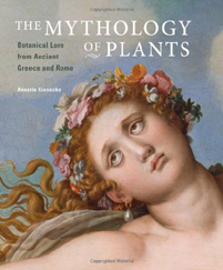 The Mythology of Plants: Botanical Lore From Ancient Greece and Rome