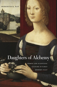 Daughters of Alchemy: Women and Scientific Culture in Early Modern Italy
